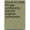 Church In Crisis: The Gay Controversy And The Anglican Communion by Oliver O''Donovan
