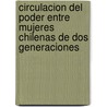 Circulacion Del Poder Entre Mujeres Chilenas De Dos Generaciones door Jimena Luz Silva Segovia