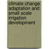 Climate Change Adaptation and Small scale Irrigation Development by Sisay Belay Bedeke