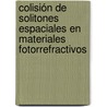 Colisión de solitones espaciales en materiales fotorrefractivos door José Amparo Andrade Lucio