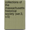 Collections of the Massachusetts Historical Society (Ser.3, V.5) by Massachusetts Society