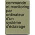 Commande et monitoring par ordinateur d'un système d'éclairage