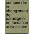 Comprendre le changement de paradigme en formation universitaire