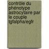 Contrôle Du Phénotype Astrocytaire Par Le Couple Tgfalpha/egfr door Ariane Sharif