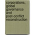 Corporations, Global Governance and Post-Conflict Reconstruction