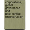 Corporations, Global Governance and Post-Conflict Reconstruction door Peter Davis