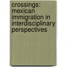 Crossings: Mexican Immigration In Interdisciplinary Perspectives by Marcelo M. Suarez-Orozco