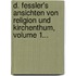 D. Fessler's Ansichten Von Religion Und Kirchenthum, Volume 1...