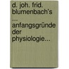 D. Joh. Frid. Blumenbach's ... Anfangsgründe Der Physiologie... door Johann Friedrich Blumenbach