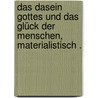 Das Dasein Gottes und das Glück der Menschen, materialistisch . door Karl Krönig August