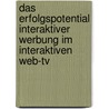 Das Erfolgspotential Interaktiver Werbung Im Interaktiven Web-tv by Christina Lichtefeld