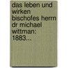 Das Leben Und Wirken Bischofes Herrn Dr Michael Wittman: 1883... door Mittermuller