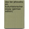 Das Tier Jehovahs: Ein Kulturhistorischer Essay (German Edition) by Heilborn Ernst