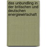 Das Unbundling in Der Britischen Und Deutschen Energiewirtschaft door Thorsten Michael Volz