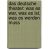 Das deutsche Theater: Was es war, was es ist, was es werden muss door Fiedler Carl