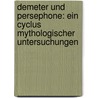 Demeter Und Persephone: Ein Cyclus Mythologischer Untersuchungen door Ludwig Preller