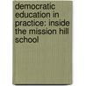 Democratic Education in Practice: Inside the Mission Hill School door Matthew Knoester