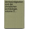 Denkwürdigkeiten Und Der Christlichen Archäologie, Volume 5... by J.C.W. Augusti