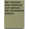 Der Cicerone: Eine Anleitung zum Genuss der Kunstwerke Italiens. door Burckhardt Jacob