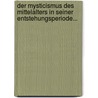 Der Mysticismus Des Mittelalters In Seiner Entstehungsperiode... door Heinrich Schmid