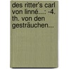 Des Ritter's Carl Von Linné...: -4. Th. Von Den Gesträuchen... door Carl von Linné