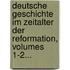 Deutsche Geschichte Im Zeitalter Der Reformation, Volumes 1-2...