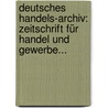 Deutsches Handels-archiv: Zeitschrift Für Handel Und Gewerbe... door Germany. Reichsministerium Des Innern