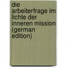 Die Arbeiterfrage im Lichte der Inneren Mission (German Edition) door Danneil Friedrich