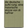 Die Deutsche Aufkl Rung; Eine Historische Skizze Von Dr. Haffner door Haffner