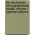 Die Deutschen: Ethnographische Studie, Volume 1 (German Edition)