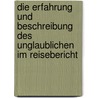 Die Erfahrung Und Beschreibung Des Unglaublichen Im Reisebericht by Tobias Knecht