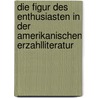 Die Figur Des Enthusiasten in Der Amerikanischen Erzahlliteratur door Hans J. Weckermann