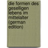Die Formen Des Geselligen Lebens Im Mittelalter (German Edition) door Bartsch Karl