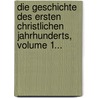 Die Geschichte Des Ersten Christlichen Jahrhunderts, Volume 1... door Anselm Friedrich Von Gudenus