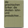 Die Griechischen Lyriker: Die Skolien- Lohn- Und Preisdichter... door Johann Adam Hartung