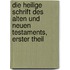 Die Heilige Schrift Des Alten Und Neuen Testaments, Erster Theil