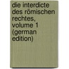Die Interdicte Des Römischen Rechtes, Volume 1 (German Edition) door Ubbelohde August