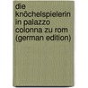 Die Knöchelspielerin in Palazzo Colonna Zu Rom (German Edition) door Heinrich Heydemann