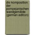 Die Komposition der pompejanischen Wandgemälde (German Edition)