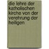 Die Lehre der katholischen Kirche von der Verehrung der Heiligen