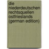 Die Niederdeutschen Rechtsquellen Ostfrieslands (German Edition) door Borchling Conrad