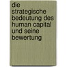 Die Strategische Bedeutung Des Human Capital Und Seine Bewertung door Johannes Grill