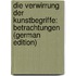 Die Verwirrung Der Kunstbegriffe: Betrachtungen (German Edition)