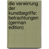 Die Verwirrung Der Kunstbegriffe: Betrachtungen (German Edition) door Trübner Wilhelm