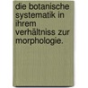 Die botanische Systematik in ihrem Verhältniss zur Morphologie. by Ernst Krause