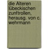 Die Älteren Lübeckischen Zunftrollen, Herausg. Von C. Wehrmann door Friedrich Wehrmann Carl