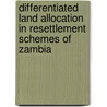 Differentiated Land Allocation in Resettlement Schemes of Zambia door Steven Phiri