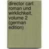 Director Carl: Roman Und Wirklichkeit, Volume 2 (German Edition) by Bb