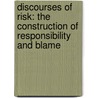 Discourses of Risk: The construction of responsibility and blame door Claire Haggett