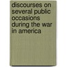 Discourses on Several Public Occasions During the War in America door Lld William Smith